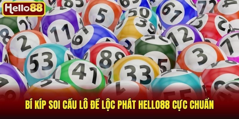 Lô Đề Lộc Phát Hello88 - Bí Kíp Soi Cầu Và Nhận Thưởng Khủng 3 Bí kíp soi cầu lô đề lộc phát Hello88 cực chuẩn