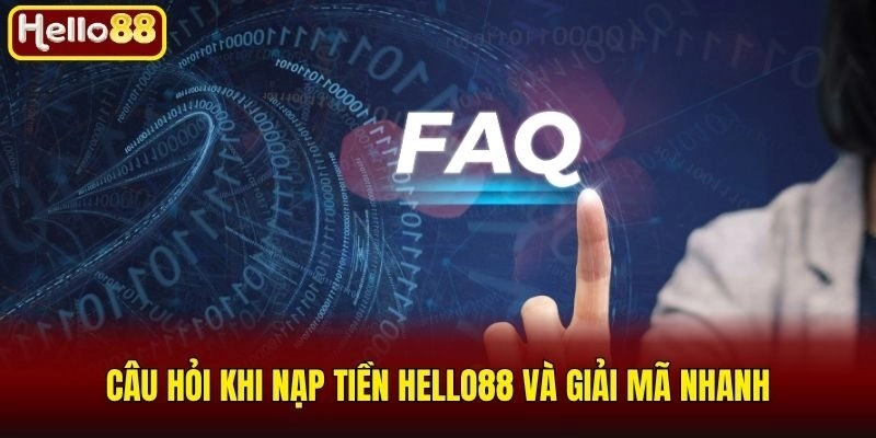 Hướng Dẫn Cách Nạp Tiền Hello88 Nhanh Chóng Chỉ Trong 1 Phút 3 Câu hỏi khi nạp tiền Hello88 và giải mã nhanh