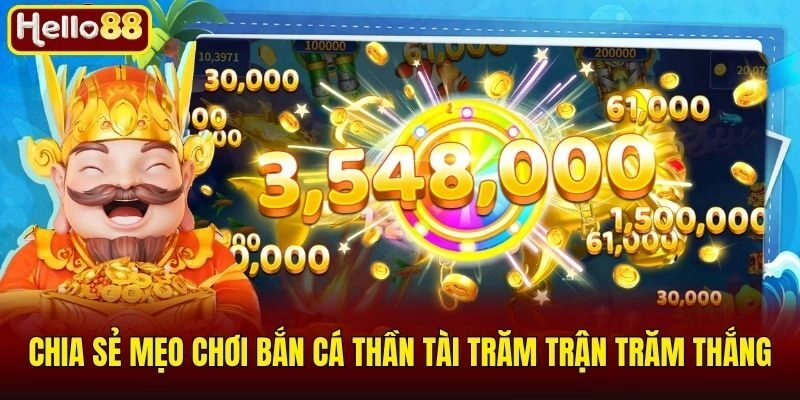 Bắn Cá Thần Tài - Đỉnh Cao Game Săn Mồi Đổi Thưởng 3 Chia sẻ mẹo chơi bắn cá thần tài trăm trận trăm thắng