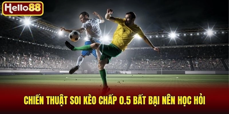 Kèo Chấp 0.5 Là Gì Và Tuyệt Chiêu Soi Kèo Luôn Thắng 2026 2 Chiến thuật soi kèo chấp 0.5 bất bại nên học hỏi
