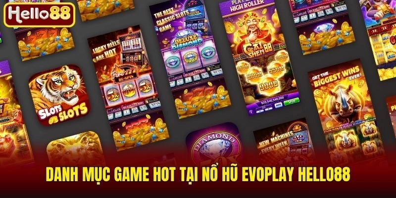 Nổ Hũ Evoplay Hello88 - Sân Chơi Hấp Dẫn Với 200+ Game Hot 3 Danh mục game hot tại nổ hũ Evoplay Hello88