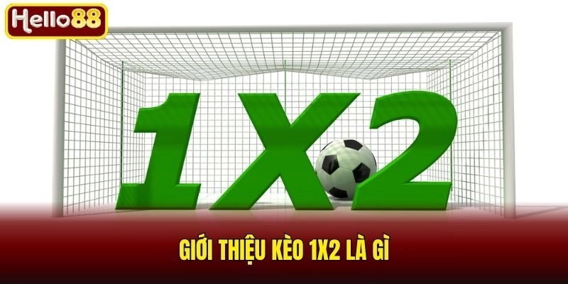 Kèo 1x2 Là Gì? Chia Sẻ Chiến Thuật Soi Kèo Chuẩn 1 Giới thiệu kèo 1x2 là gì