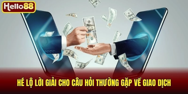 Câu Hỏi Thường Gặp Hello88 - Giải Đáp Mọi Thắc Mắc 24/7 3 Hé lộ lời giải cho câu hỏi thường gặp về giao dịch
