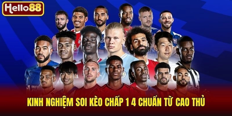 Kèo Chấp 1 4 Là Gì? Kinh Nghiệm Bắt Kèo Chuẩn Cùng Hello88 3 Kinh nghiệm soi kèo chấp 1 4 chuẩn từ cao thủ