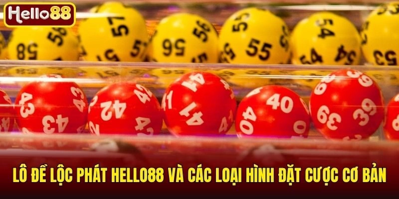 Lô Đề Lộc Phát Hello88 - Bí Kíp Soi Cầu Và Nhận Thưởng Khủng 2 Lô đề lộc phát Hello88 và các loại hình đặt cược cơ bản