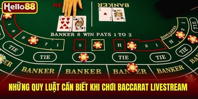 Baccarat Livestream Là Gì Và Bí Kíp Chiến Thắng Tại Sòng Bạc 2 Những quy luật cần biết khi chơi Baccarat Livestream