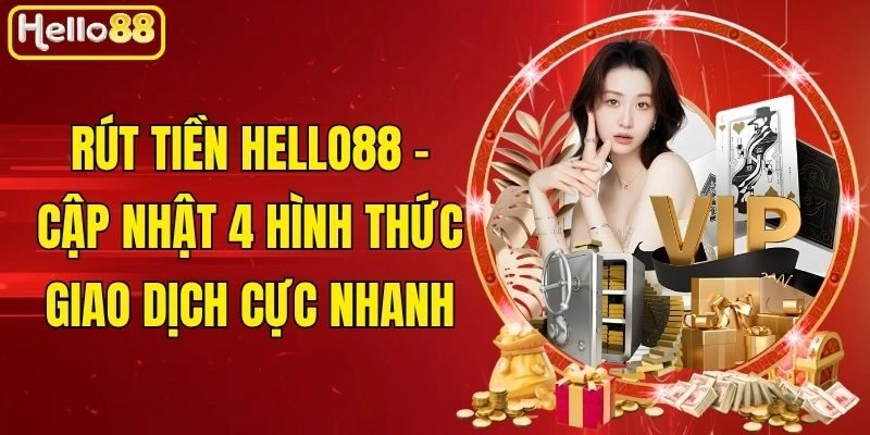 Rút Tiền Hello88 - Cập Nhật 4 Hình Thức Giao Dịch Cực Nhanh 1 Rút Tiền Hello88 – Cập Nhật 4 Hình Thức Giao Dịch Cực Nhanh