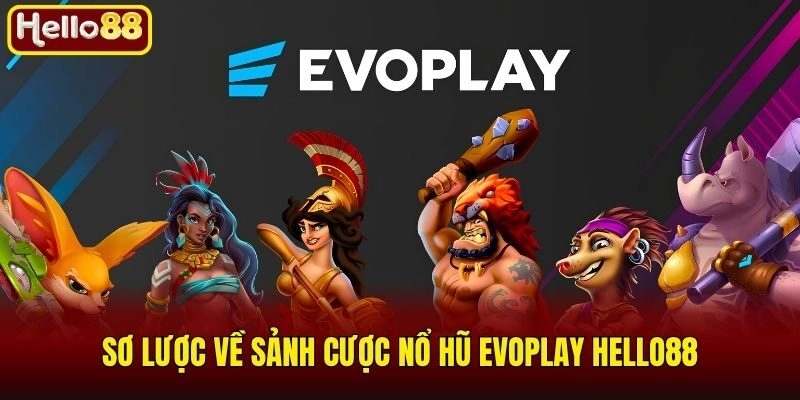 Nổ Hũ Evoplay Hello88 - Sân Chơi Hấp Dẫn Với 200+ Game Hot 1 Sơ lược về sảnh cược nổ hũ Evoplay Hello88
