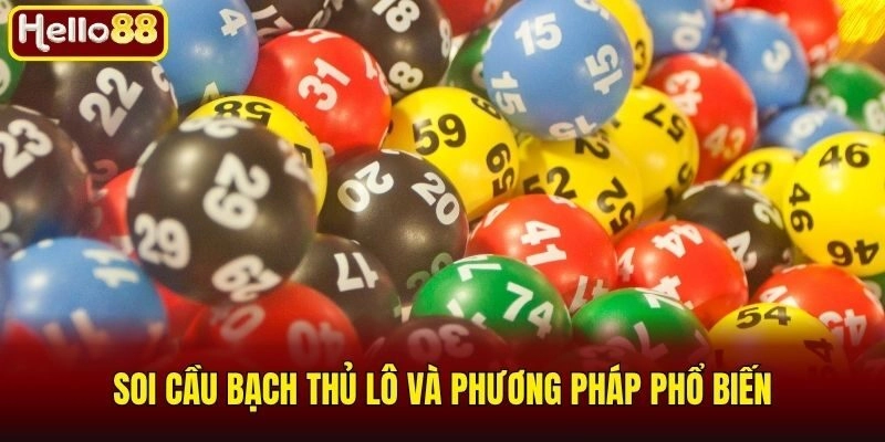 Soi Cầu Bạch Thủ Lô - Kinh Nghiệm Phân Tích Hiệu Quả 2 Soi cầu bạch thủ lô và phương pháp phổ biến