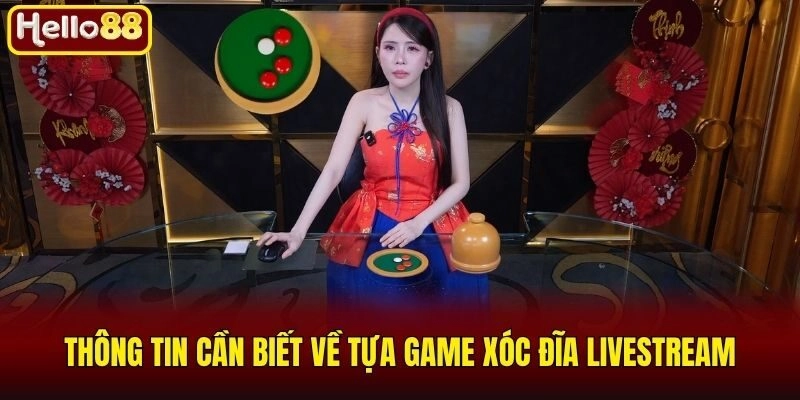 Xóc Đĩa Livestream - Tựa Game Đổi Thưởng Không Nên Bỏ Lỡ 1 Thông tin cần biết về tựa game xóc đĩa livestream